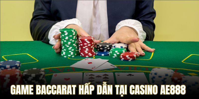 Siêu phẩm Baccarat trong hệ thống casino AE888